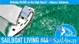 SailAway 44 | Birthday BLOOD on the High Seas!! | Sailboat Living Sailing Vlog