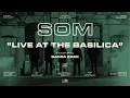 SOM - Live At The Basilica (Full Performance)