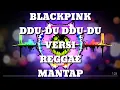 Download Lagu BLACKPINK Ddu-du-Ddu-du Versi reggae | MANTAP