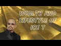 Wealth And Lifestyle Of Ice T