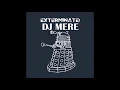 Download Lagu DJ MERE - EXTERMINATE