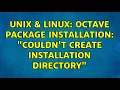 Unix Linux Octave package installation couldn t create installation directory