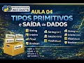 Aula 04 - Tipos Primitivos e Saida de Dados