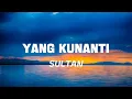 Download Lagu Sultan - Yang Kunanti | Lirik Lagu