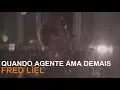 QUANDO AGENTE AMA DEMAIS - Fred Liel Canta Zezé di Camargo \u0026 Luciano (HD)