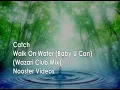 Catch - Walk On Water ( Baby U Can ) ( Wazari Club Remix ) HQ