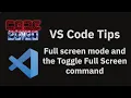 VS Code tips Full screen mode and the Toggle Full Screen command