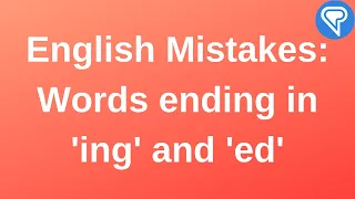 Common Mistakes in English: Adding ed and ing to Words