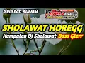 Download Lagu HOREGG !! Dj Sholawat terbaru full album Bass BLIYUT