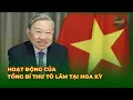 Lagu Hoạt Động Của Tổng Bí Thư Tô Lâm Tại Hoa Kỳ| QPVN