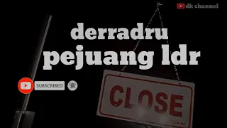 derradru pejuang ldr vidio lirik 