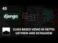 45 - Class Based Views in Depth ListView and DetailView