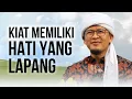 KIAT MEMILIKI HATI YANG LAPANG