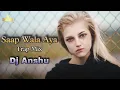 Download Lagu Saap Wala Aya || Trap Mix || Dj Anshu || Dj Soumya Official