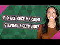 Did Axl Rose married Stephanie Seymour
