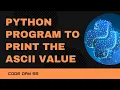 Code 55 Python program to print the ASCII value 365 days of Code