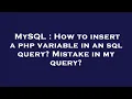 MySQL How to insert a php variable in an sql query Mistake in my query