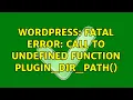 Wordpress Fatal error Call to undefined function plugin - dir