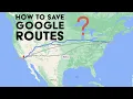 Save Google Map Routes On Your PC or Mac