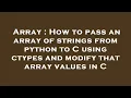 Array How to pass an array of strings from python to C using ctypes and modify that array values i