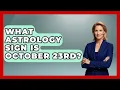 What Astrology Sign Is October 23rd - Spiritual Universe Unlocked