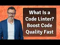 What Is a Code Linter Boost Code Quality Fast