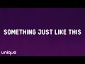 The Chainsmokers \u0026 Coldplay - Something Just Like This (Lyrics)