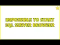 Impossible to Start SQL Server browser