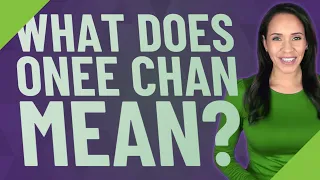 What does ONEE Chan mean