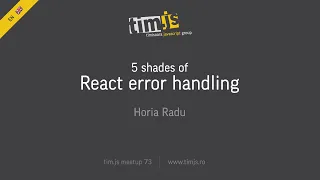tim js meetup 73 5 shades of React error handling by Horia Radu english