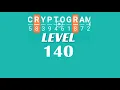 Cryptogram Level 140 Answers Go Answer