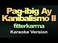 Pag-Ibig ay Kanibalismo II - fitterkarma (Karaoke Version)