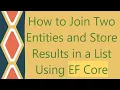 How to Join Two Entities and Store Results in a List Using EF Core