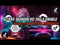 Download Lagu DJ SAD SAINGIN KO TAU X YANGLE ( SLOWED \u0026 REVERB ) || SOUND VIRAL TIKTOK TERBARU