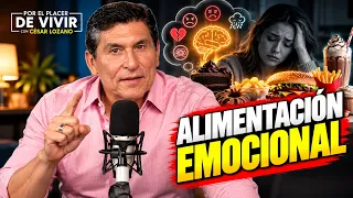 Alimentación EMOCIONAL | Por el Placer de Vivir con César Lozano