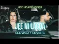 JEE NI LAGDA (SLOWED + REVERBED) | KARAN AUJLA | IMAGINE