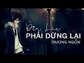 Download Lagu Đến Lúc Phải Dừng Lại - Trương Ngôn [Audio Lyric]