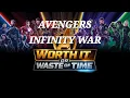 Worth it or Waste of Time - Avengers Infinity War