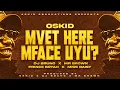 Oskid - Mvhet Here  Mface uyo? Ft Dj Bruno x Mr Brown x Prince Boyah x Miss Daisy