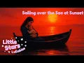 Sailing Over the Sea at Sunset – Soothing Bedtime Lullaby | Gentle Sleep Music for Babies \u0026 Toddlers