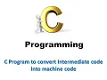 C Program to convert Intermediate code into machine code