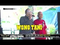 Download Lagu WONG TANI // CITRA NADA LIVE DESA PENANGGAPAN // BANJARHARJO - BREBES
