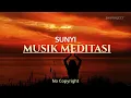 Lagu musik meditasi ketenangan jiwa, hati dan pikiran, musik yoga - sunyi - no copyright