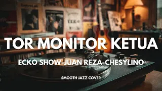 tor monitor ketua ecko show juan reza dan chesylino smooth jazz cover by the vinyl