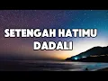 Setengah Hatimu - Dadali || LIRIK