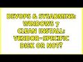 DevOps SysAdmins Windows 7 clean install vendor-specific disk or not 3 Solutions