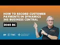 How to Record Customer Payments in Dynamics 365 Business Central