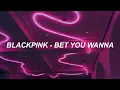 Download Lagu BLACKPINK – 'Bet You Wanna (Feat. Cardi B)' Lyrics
