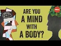 Are you a body with a mind or a mind with a body - Maryam Alimardani