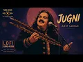 Jugni (Slowed + Reverb) 🎧 | Arif Lohar | Punjabi Folk LoFi | Chill Night Vibes 🌙